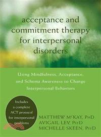 Acceptance and Commitment Therapy for Interpersonal Problems ─ Using Mindfulness, Acceptance, and Schema Awareness to Change Interpersonal Behaviors