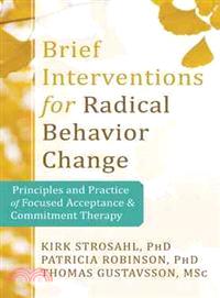 Brief Interventions for Radical Change—Principles and Practice for Focused Acceptance & Commitment Therapy