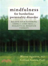 Mindfulness for Borderline Personality Disorder ─ Relieve Your Suffering Using the Core Skill of Dialectical Behavior Therapy