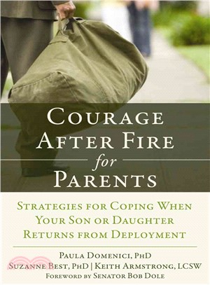 Courage After Fire for Parents of Service Members ─ Strategies for Coping When Your Son or Daughter Returns from Deployment