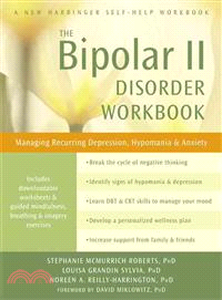 The Bipolar II Disorder Workbook ― Managing Recurring Depression, Hypomania, and Anxiety