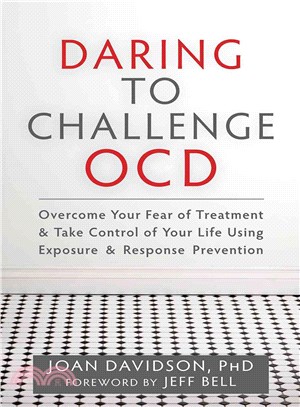 Daring to Challenge OCD ─ Overcome Your Fear of Treatment & Take Control of Your Life Using Exposure & Response Prevention