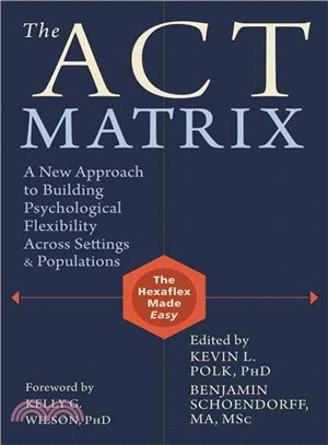 The ACT Matrix ─ A New Approach to Building Psychological Flexibility Across Settings and Populations