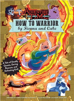 How to Warrior by Fionna and Cake ─ A Tale of Deadly Quests, Daring Rescues, and Defeating Evil!