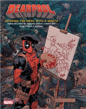 Deadpool ─ Drawing the Merc With a Mouth: Three Decades of Amazing Marvel Comics Art