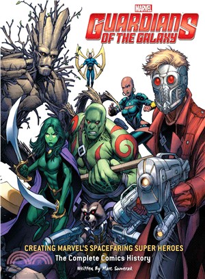 Guardians of the Galaxy ─ Creating Marvel's Spacefaring Super Heroes: The Complete Comics History