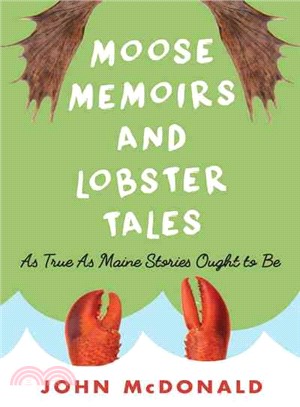 Moose Memoirs and Lobster Tales ─ As True As Maine Stories Ought to Be