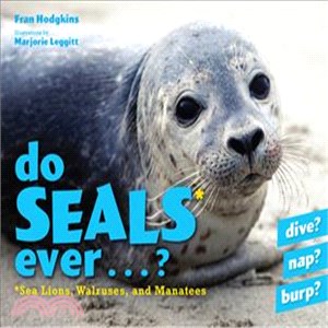 Do Seals Ever . . . ? ─ Sea Lions, Walruses, and Manatees