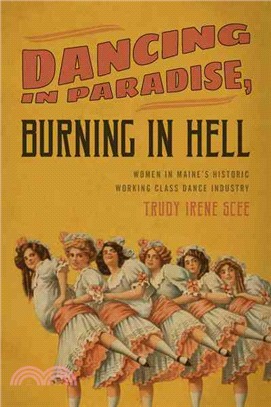 Dancing in Paradise, Burning in Hell ─ Women in Maine's Historic Working Class Dance Industry