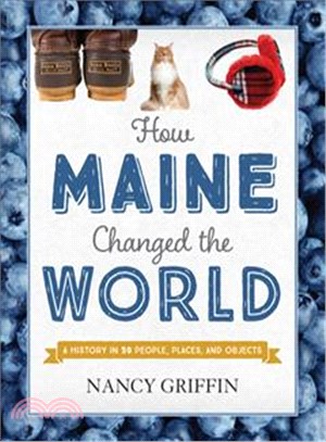 How Maine Changed the World ─ A History in 50 People, Places, and Objects