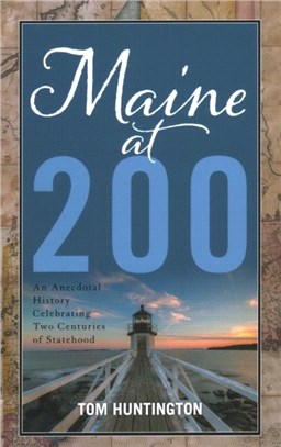 Maine at 200：An Anecdotal History Celebrating Two Centuries of Statehood