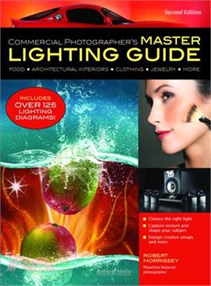 Commercial Photographer's Master Lighting Guide ─ Food, Architectural Interiors, Clothing, Jewelry, More