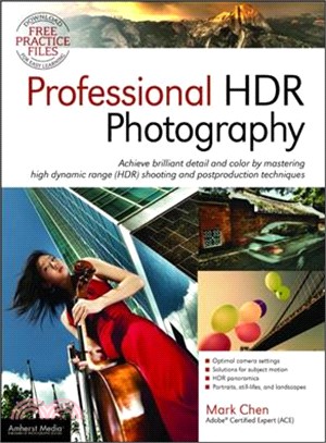 Professional Hdr Photography ─ Achieve Brilliant Detail and Color by Mastering High Dynamic Range (HDR) Shooting and Postproduction Techniques