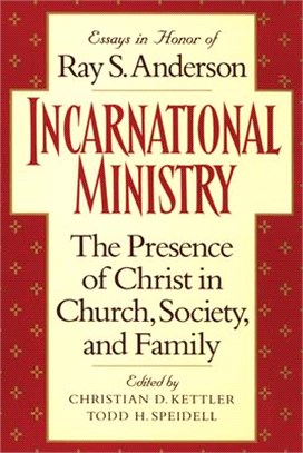 Incarnational Ministry ― The Presence of Christ in Church, Society, and Family: Essays in Honor of Ray S. Anderson