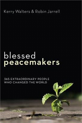 Blessed Peacemakers ― 365 Extraordinary People Who Changed the World