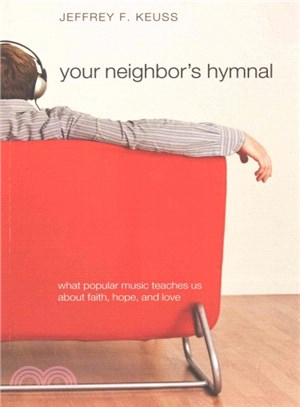 Your Neighbor's Hymnal ― What Popular Music Teaches Us About Faith, Hope, and Love