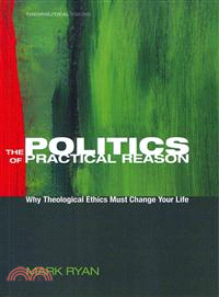 The Politics of Practical Reason—Why Theological Ethics Must Change Your Life
