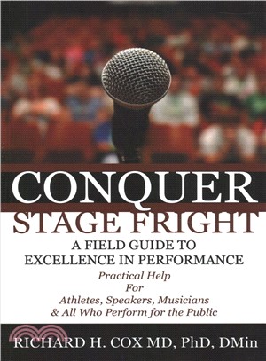 Conquer Stage Fright ― Practical Help for Athletes, Speakers, Musicians, and All Who Perform for the Public