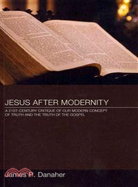 Jesus After Modernity—A Twenty-First-Century Critique of Our Modern Concept of Truth and the Truth of the Gospel