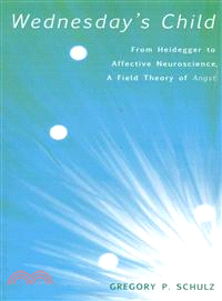 Wednesday's Child ― From Heidegger to Affective Neuroscience, a Field Theory of Angst