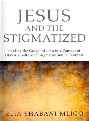 Jesus and the Stigmatized ― Reading the Gospel of John in a Context of HIV/Aids-related Stigmatization in Tanzania