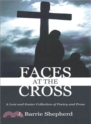 Faces at the Cross ― A Lent and Easter Collection of Poetry and Prose