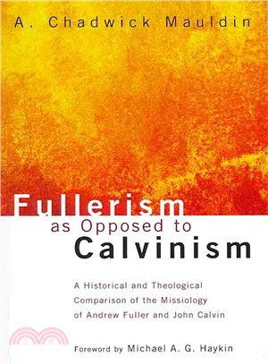 Fullerism As Opposed to Calvinism ― A Historical and Theological Comparison of the Missiology of Andrew Fuller and John Calvin