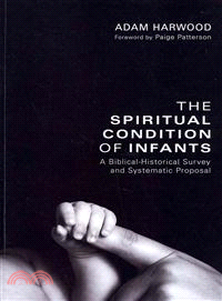 The Spiritual Condition of Infants — A Biblical-historical Survey and Systematic Proposal
