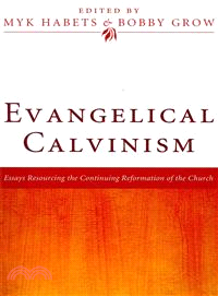 Evangelical Calvinism ─ Essays Resourcing the Continuing Reformation of the Church