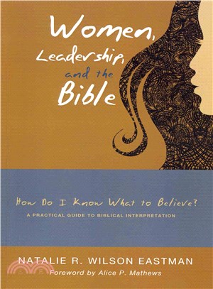 Women, Leadership, and the Bible ― How Do I Know What to Believe? a Practical Guide to Biblical Interpretation