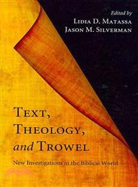 Text, Theology, and Trowel—New Investigations in the Biblical World