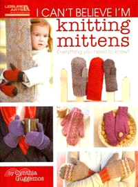 I Can't Believe I'm Knitting Mittens ─ Everything You Need to Know!