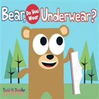 Bear, do you wear underwear?...