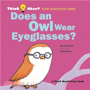 Does an Owl Wear Eyeglasses? ― Think About...how Everyone Sees