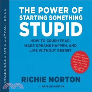 The Power of Starting Something Stupid ― How to Crush Fear, Make Dreams Happen, and Live Without Regret