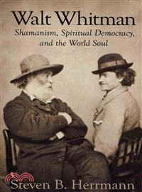 Walt Whitman ― Shamanism, Spiritual Democracy, and the World Soul