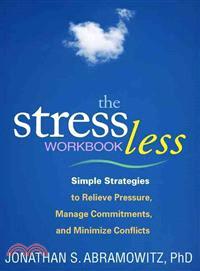 The Stress Less Workbook ─ Simple Strategies to Relieve Pressure, Manage Commitments, and Minimize Conflicts