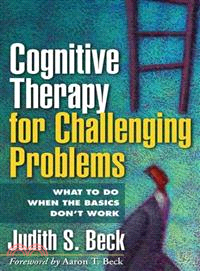 Cognitive Therapy for Challenging Problems ─ What to Do When the Basics Don't Work