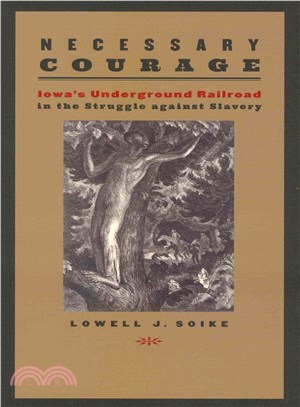 Necessary Courage ─ Iowa's Underground Railroad in the Struggle Against Slavery