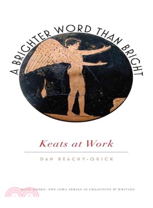 A Brighter Word Than Bright ― Keats at Work