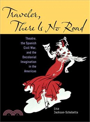 Traveler, There Is No Road ― Theatre, the Spanish Civil War, and the Decolonial Imagination in the Americas