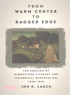 From Warm Center to Ragged Edge ─ The Erosion of Midwestern Literary and Historical Regionalism, 1920-1965