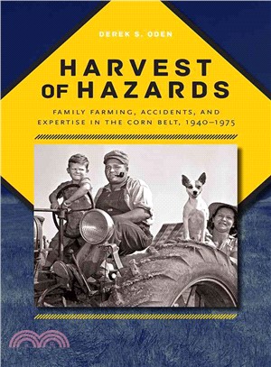 Harvest of Hazards ― Family Farming, Accidents, and Expertise in the Corn Belt, 1940-1975