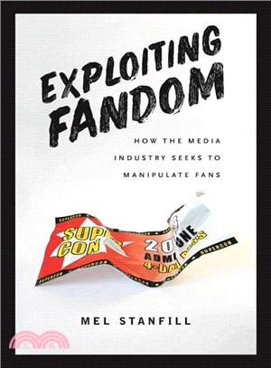 Exploiting Fandom ― How the Media Industry Seeks to Manipulate Fans