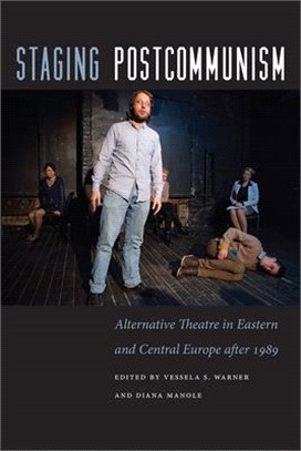 Staging Postcommunism ― Alternative Theatre in Eastern and Central Europe After 1989