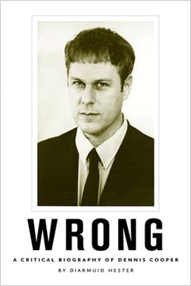 Wrong ― A Critical Biography of Dennis Cooper