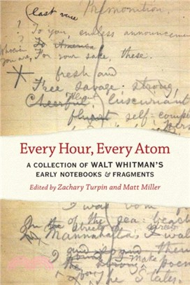 Every Hour, Every Atom：A Collection of Walt Whitman's Early Notebooks and Fragments