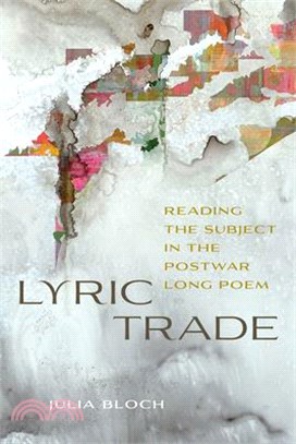 Lyric Trade: Reading the Subject in the Postwar Long Poem