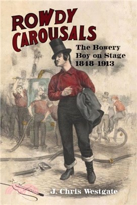 Rowdy Carousals：The Bowery Boy on Stage, 1848-1913