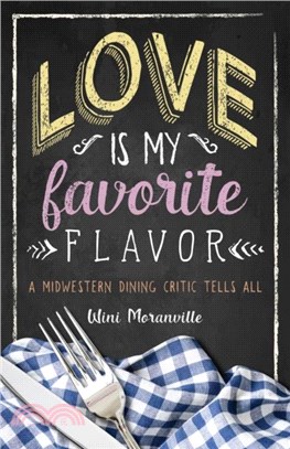 Love Is My Favorite Flavor：A Midwestern Dining Critic Tells All